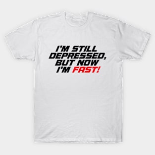 Still Depressed But Now Im Fast Meme T-Shirt